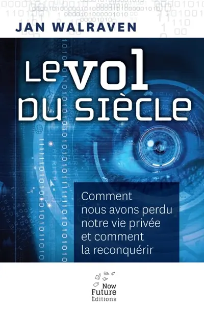 Le vol du siècle : comment nous avons perdu notre vie privée et comment la reconquérir
