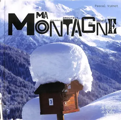 Lettres de ma montagne : abécédaire amoureux du Mont Blanc et d'ailleurs