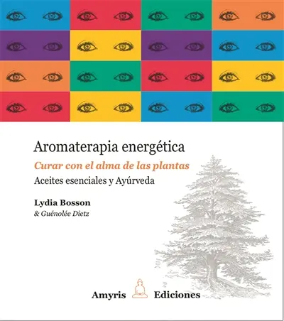 Aromaterapia energética : curar con el alma de las plantas : aceites esenciales y ayurveda