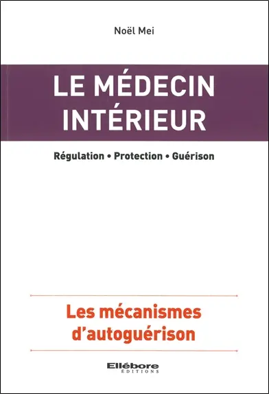 Le médecin intérieur : régulation, protection, guérison : les mécanismes d'autoguérison