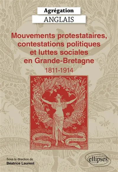 Mouvements protestataires, contestations politiques et luttes sociales en Grande-Bretagne, 1811-1914 : agrégation anglais
