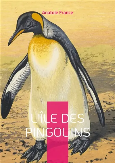 L'Ile des Pingouins : Une fresque satirique audacieuse de l'histoire humaine : Un chef-d'oeuvre d'ironie qui défie le temps et les conventions