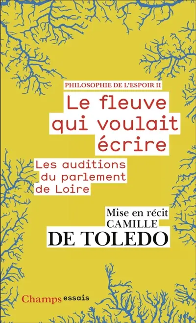 Philosophie de l'espoir. Vol. 2. Le fleuve qui voulait écrire : les auditions du parlement de Loire