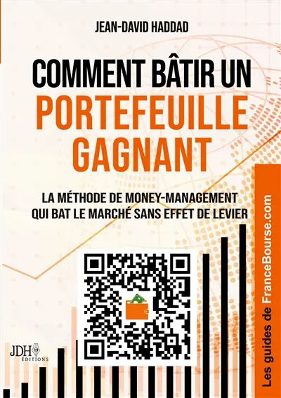 Comment bâtir un portefeuille gagnant : La méthode de money-management qui bat le marché sans effet de levier