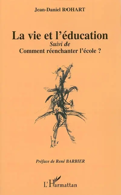 La vie et l'éducation. Comment réenchanter l'école ? : vers une éducation postmoderne (l'éducation et les figures de l'Autre)