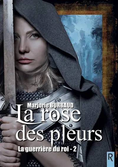 La guerrière du roi : 2 : La rose des pleurs