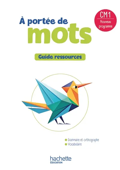 A portée de mots CM1 : guide ressources : nouveau programme