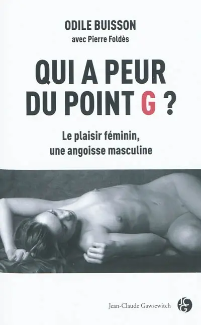 Qui a peur du point G ? : le plaisir féminin, une angoisse masculine