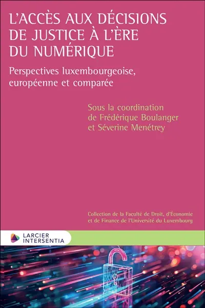 L'accès aux décisions de justice à l'ère du numérique : perspectives luxembourgeoise, européenne et comparée