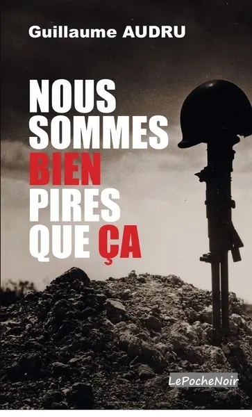 Nous sommes bien pires que ça