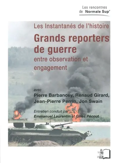 Grands reporters de guerre : entre observation et engagement : les instantanés de l'histoire