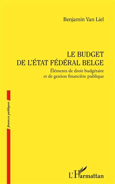 Le budget de l'Etat fédéral belge : éléments de droit budgétaire et de gestion financière publique