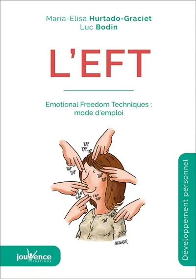 L'EFT : Emotional freedom techniques : mode d'emploi