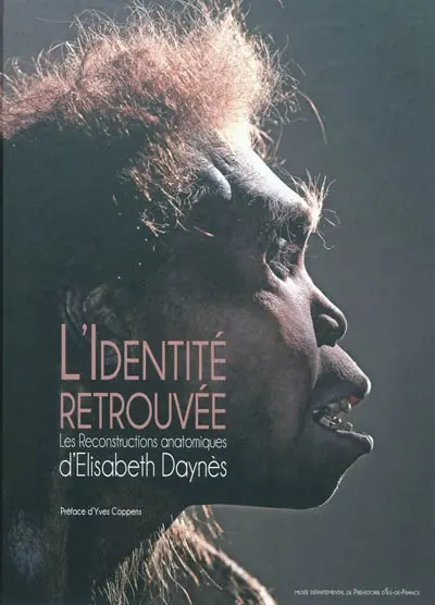 L'identité retrouvée, les reconstructions anatomiques d'Elisabeth Daynès : exposition, Nemours, Musée de préhistoire d'Ile-de-France, du 1er octobre 2011 au 23 septembre 2012. Rediscovered identities : the reconstructive art of Elisabeth Daynès