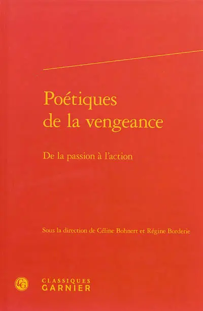 Poétiques de la vengeance : de la passion à l'action