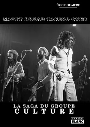 Natty dread taking over : la saga du groupe Culture