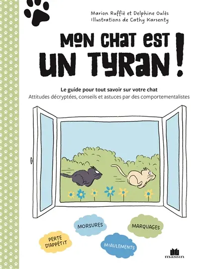 Mon chat est un tyran ! : le guide pour tout savoir sur votre chat : attitudes décryptées, conseils et astuces par des comportementalistes