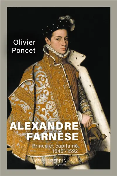 Alexandre Farnèse : prince et capitaine : 1545-1592