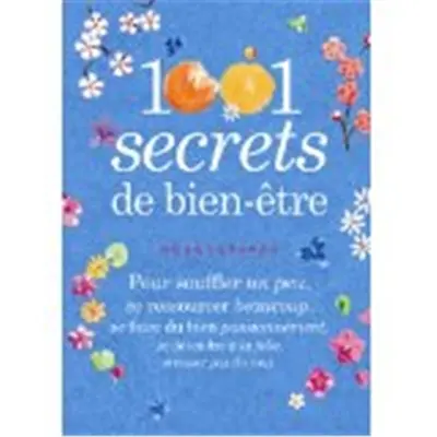 1.001 secrets de bien-être : pour souffler un peu, se ressourcer beaucoup, se faire du bien passionnément, se détendre à la folie, stresser pas du tout