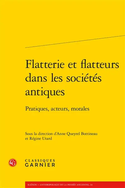 Flatterie et flatteurs dans les sociétés antiques : pratiques, acteurs, morales