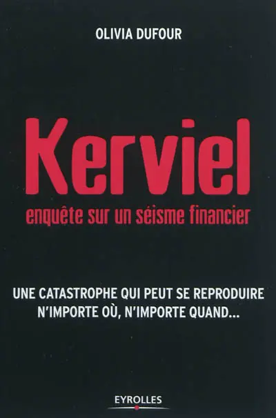 Kerviel, enquête sur un séisme financier : une catastrophe qui peut se reproduire n'importe où, n'importe quand...