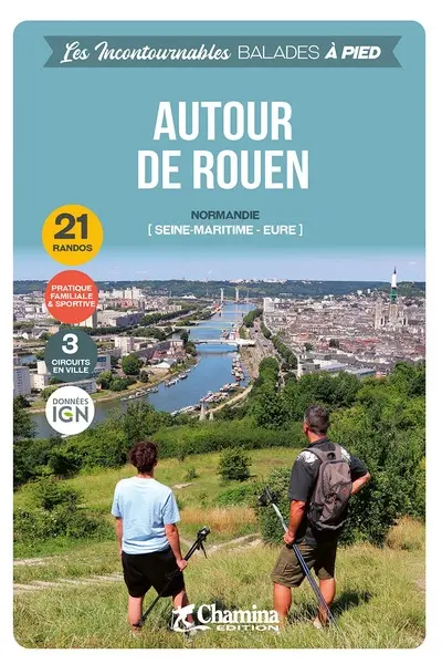 Autour de Rouen : Seine-Maritime, Eure (Normandie) : 21 randos, pratique familiale & sportive, 3 circuits en ville, données IGN