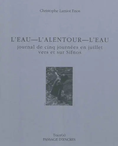 L'eau, l'alentour, l'eau : journal de cinq journées en juillet vers et sur Sifnos