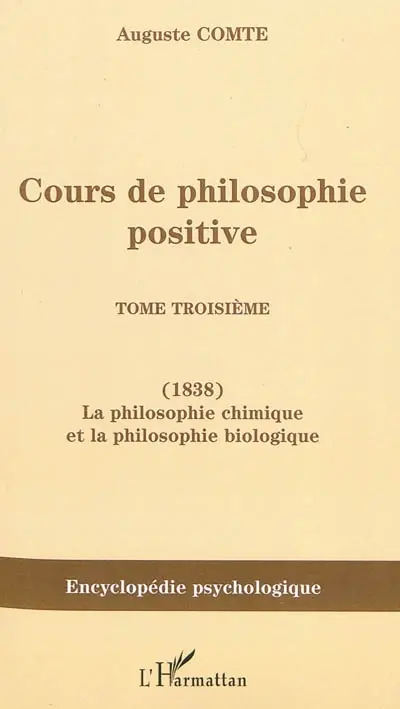 Cours de philosophie positive. Vol. 3. La philosophie chimique et la philosophie biologique