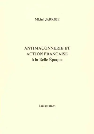 Antimaçonnerie et Action française : à la Belle Epoque