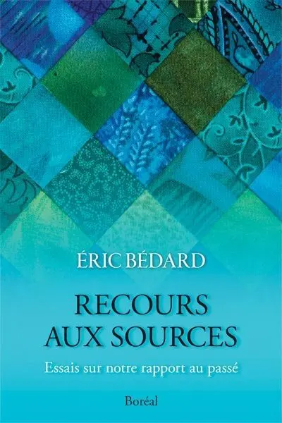 Recours aux sources : essais sur notre rapport au passé