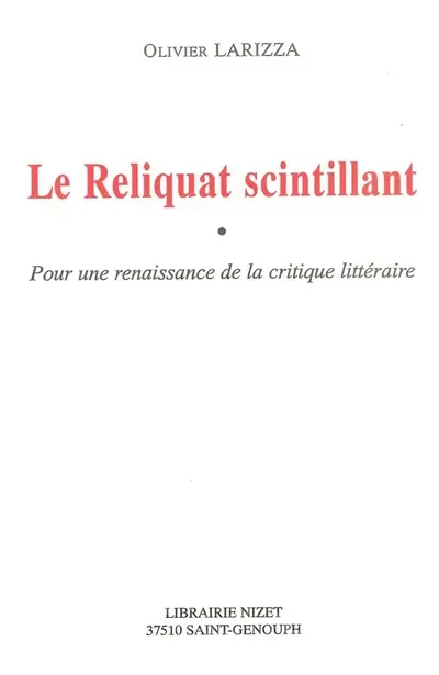 Le reliquat scintillant : pour une renaissance de la critique littéraire