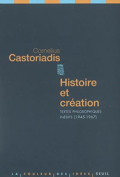 Histoire et création : textes philosophiques inédits, 1945-1967