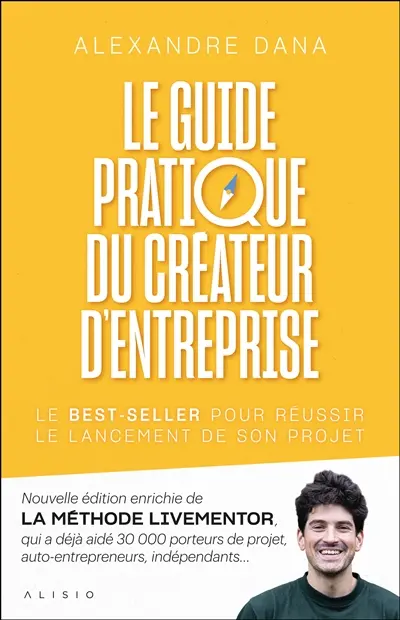 Le guide pratique du créateur d'entreprise : le best-seller pour réussir le lancement de son projet