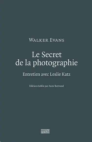 Le secret de la photographie : entretien avec Leslie Katz