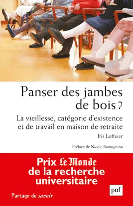 Panser des jambes de bois ? : la vieillesse, catégorie d'existence et de travail en maison de retraite