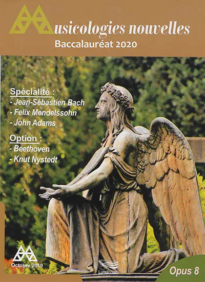 Musicologies nouvelles, n° 8. Baccalauréat 2020 : spécialité Jean-Sébastien Bach, Félix Mendelssohn, John Adams : option Beethoven, Knut Nystedt