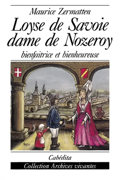 Loyse de Savoie : dame de Nozeroy bienfaitrice et bienheureuse
