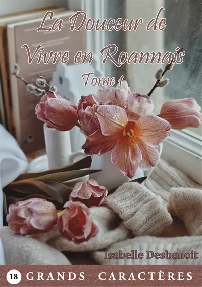 La Douceur de Vivre en Roannais Tome 1 : livre gros caractères