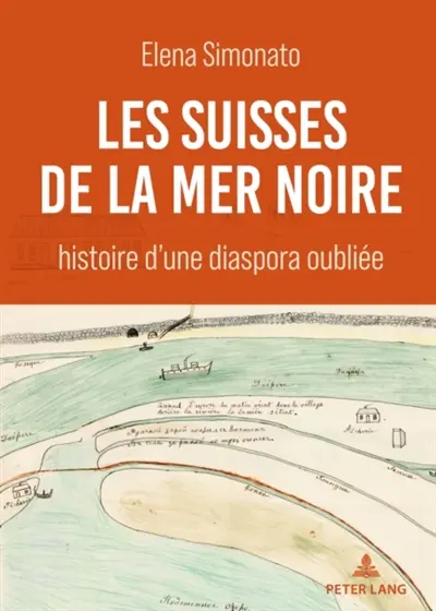 Les Suisses de la mer Noire : histoire d'une diaspora oubliée