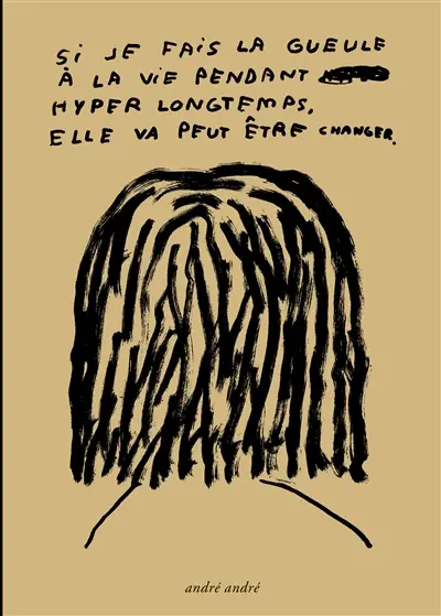 Si je fais la gueule à la vie pendant hyper longtemps, elle va peut-être changer