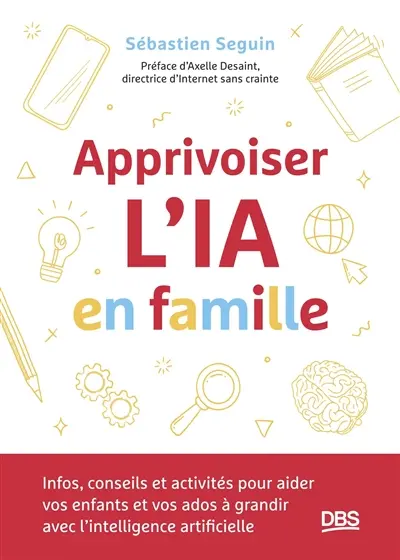 Apprivoiser l'IA en famille : infos, conseils et activités pour aider vos enfants et vos ados à grandir avec l'intelligence artificielle