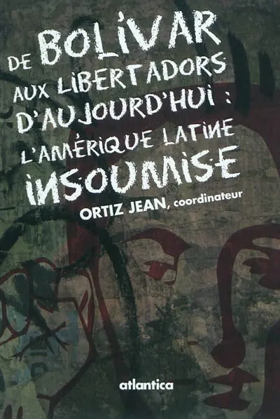 De Bolivar aux Libertadors d'aujourd'hui : l'Amérique latine insoumise : actes du colloque universitaire international, Université de Pau, 25-26 mars 2010