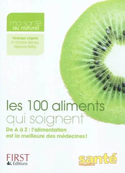 Les 100 aliments qui soignent : de A à Z, l'alimentation est la meilleure médecine !