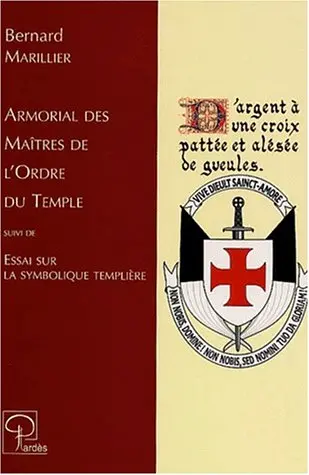 Armorial des maîtres de l'ordre du Temple. Essai sur la symbolique templière