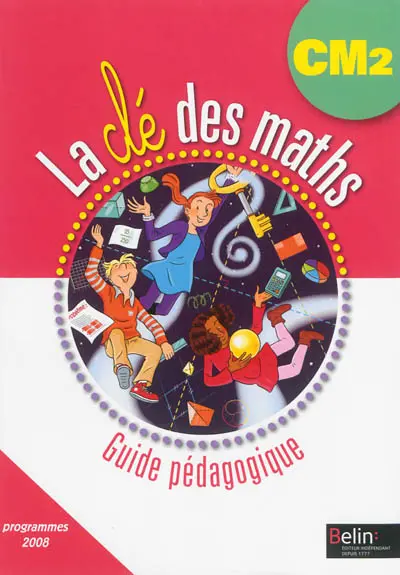 La clé des maths CM2, cycle 3 : guide pédagogique