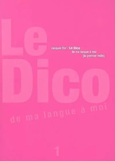 Le dico : de ma langue à moi. Vol. 1. Le premier mille : 1040 définitions pour être précis