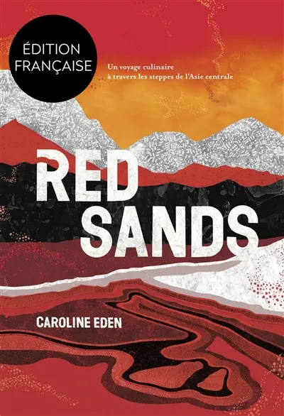 Red sands : un voyage culinaire à travers les steppes de l'Asie centrale