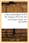 Lettres apostoliques de Pie IX, Grégoire XVI, Pie VII, encycliques, brefs, etc.