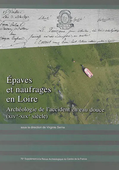 Epaves et naufrages en Loire : archéologie de l'accident en eau douce, XIVe-XIXe siècle