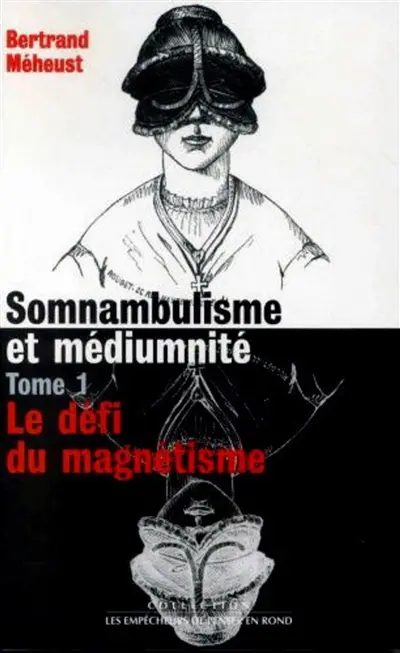 Somnambulisme et médiumnité. Vol. 1. Le défi du magnétisme